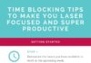 Management : Time Blocking Tips to Make You Laser Focused and Super Productive