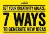 Business infographic : Set Your Creativity Ablaze: 7 Ways to Generate New Ideas #infographic