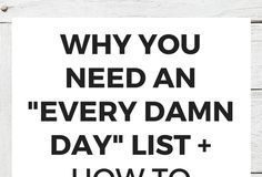 Management : Why You Need An “Every Damn Day” List + How To Create One –