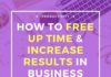 Management : How To Use Pareto’s 80/20 Principle to Free Up Time & Increase Results in Business