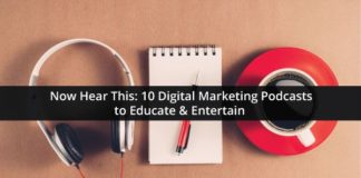 Digital Marketing : Now Hear This: 10 Digital Marketing Podcasts to Educate and Entertain