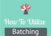 Management : How To Utilize Batching To Save Time In Your Business