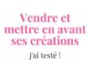Business infographic : J’ai testé : Vendre et mettre en avant ses créations