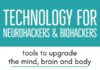Health infographic : Technology for Neurohackers & Biohackers: Tools Designed to Upgrade the Mind, Brain and Body