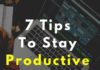 Management : 7 Tips To Stay Focused And Productive All-Day