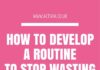 Management : How to Develop a Routine to Stop Wasting Time