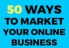 Marketing strategies : 50 Outstanding Ways To Market Your Business Online