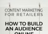 Marketing strategies : Content Marketing for Retailers: How to Build an Audience Online
