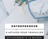 Marketing strategies : Entrepreneur : 8 astuces pour travailler efficacement à la maison