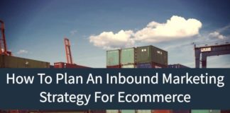 Marketing strategies : How To Plan An Inbound Marketing Strategy For Ecommerce