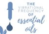 Medical infographic : An Overview of the Vibrational Frequency of Essential Oils