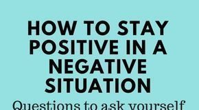 Psychology : Psychology : HOW TO STAY POSITIVE IN NEGATIVE SITUATIONS