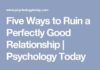 Psychology : Psychology : Psychology : Psychology : Five Ways to Ruin a Perfectly Good Relationship