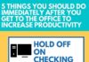 Management : 5 Things You Should Do Immediately After You Get to the Office to Increase Productivity