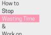 Management : How to Stop Wastin’ Time & Work on What Really Matters