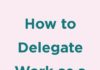 Management : First-time Manager? How to Delegate to Your Team