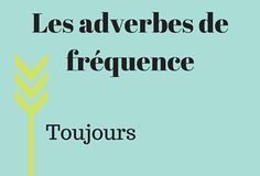 Educational infographic : On a étudié adverbes de fréquence, comme toujours, régulièrement, souvent, …