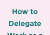 Management : First-time Manager? How to Delegate to Your Team