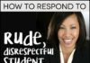 Management : How to respond to rude, disrespectful student attitudes