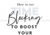 Management : How to use Time Blocking for Productivity as a Blogger