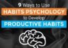 Psychology : 9 Ways to Use Habits Psychology to Develop Productive Habits