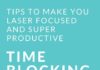 Management : Time Blocking Tips to Make You Laser Focused and Super Productive