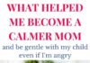 Management : What helped me become a calmer mom and be gentle with my child even if I’m angry