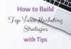 Marketing strategies : How to Build Top Video Marketing Strategies – with Tips
